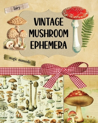 Vintage Mushroom Ephemera Collection: Over 170 Images for Scrapbooking, Junk Journals, Decoupage or Collage Art by Harrett, Marc