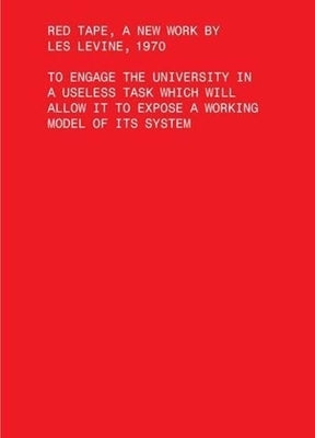 Red Tape, a New Work by Les Levine, 1970: To Engage the University in a Useless Task Which Will Allow It to Expose a Working Model of Its System by Levine, Les