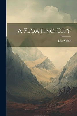 A Floating City by Verne, Jules