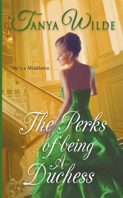 The Perks of Being a Duchess by Wilde, Tanya