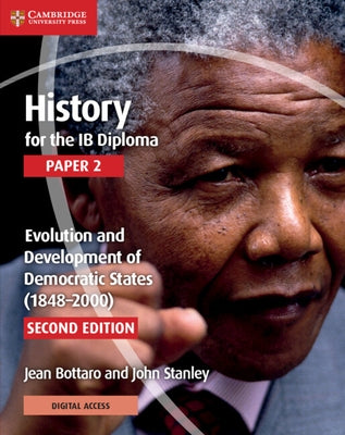 History for the Ib Diploma Paper 2 Evolution and Development of Democratic States (1848-2000) with Digital Access (2 Years) by Bottaro, Jean