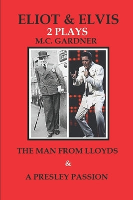 Eliot & Elvis: The Man From Lloyds & A Presley Passion by Gardner, M. C.