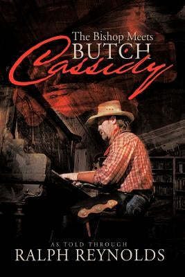 The Bishop Meets Butch Cassidy: Recollections of Scottie Abner by Reynolds, Ralph