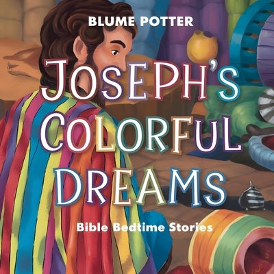 Joseph's Colorful Dreams: Bible Bedtime Story by Potter, Blume