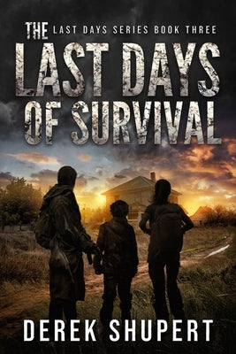 The Last Days of Survival by Shupert, Derek