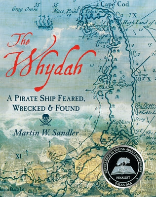 The Whydah: A Pirate Ship Feared, Wrecked, and Found by Sandler, Martin W.