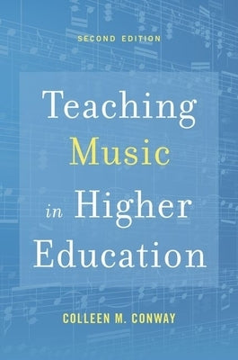 Teaching Music in Higher Education by Conway, Colleen M.