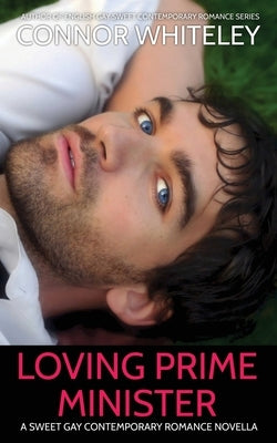 Loving Prime Minister: A Sweet Gay Contemporary Romance Novella by Whiteley, Connor