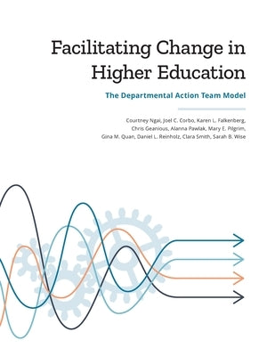 Facilitating Change in Higher Education: The Departmental Action Team Model by Ngai, Courtney