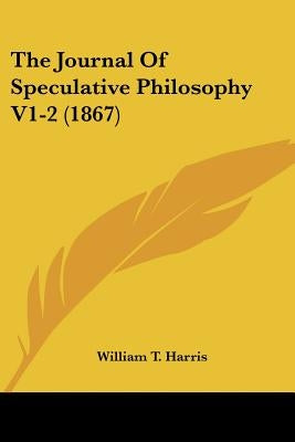 The Journal Of Speculative Philosophy V1-2 (1867) by Harris, William T.