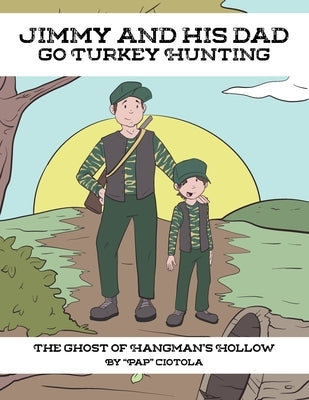 Jimmy and His Dad go Turkey Hunting: The Ghost of Hangman's Hollow by Ciotola, Pap