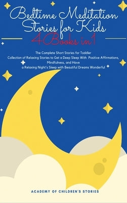 Bedtime Meditation Stories for Kids: 4 Books in 1: The Complete Short Stories for Toddler Collection of Relaxing Stories to Get a Deep Sleep With Posi by Stories, Academy Of Children's