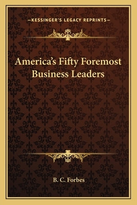 America's Fifty Foremost Business Leaders by Forbes, B. C.