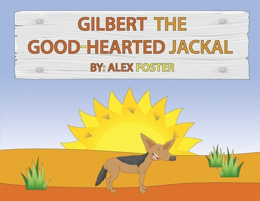 Gilbert the Good-Hearted Jackal by Foster, Alex