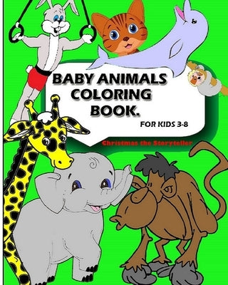 Baby Animal Coloring Book: For Kids Aged 3-8 by The Storyteller, Christmas