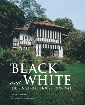 Black and White - Updated: The Singapore House 1898-1941 by Davison, Julian