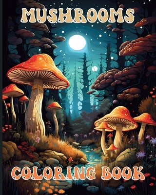 Mushroom Coloring book: Enchanted Fungi Lover Illustrations for Adults Relaxation and Stress Relief by Adams, Rita Z.