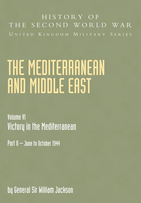 The Mediterranean and Middle East: Victory in the Mediterranean V. VI by Jackson, W. G. F.