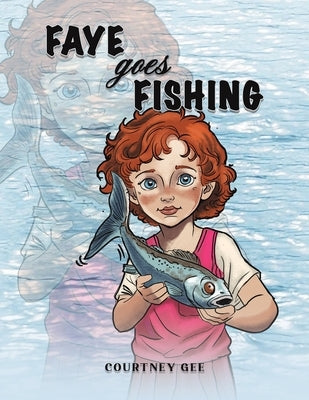 Faye Goes Fishing by Gee, Courtney