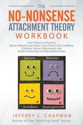 The No-Nonsense Attachment Theory Workbook by Chapman, Jeffrey C.