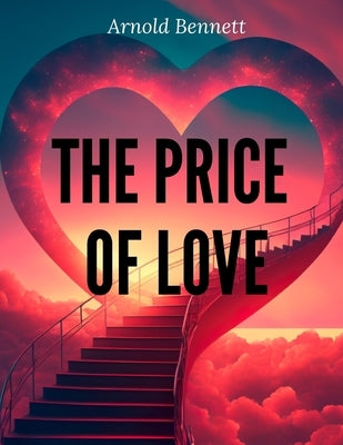 The Price Of Love by Arnold Bennett