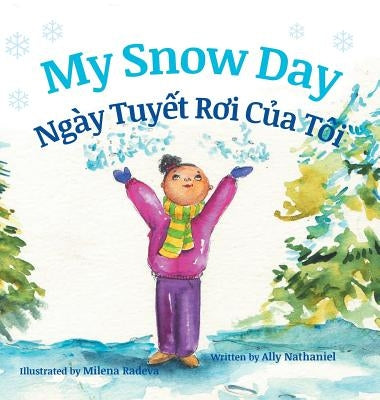 My Snow Day / Ngay Tuyet Roi Cua Toi: Babl Children's Books in Vietnamese and English by Nathaniel, Ally