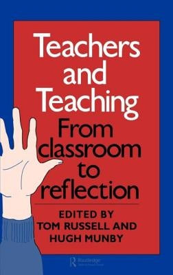 Teachers And Teaching: From Classroom To Reflection by Munby, Hugh