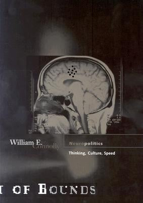 Neuropolitics: Thinking, Culture, Speed Volume 23 by Connolly, William E.