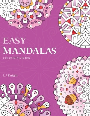 Easy Mandalas Colouring Book: 50 Original Mandala Designs For Fun & Relaxation by Knight, L. J.