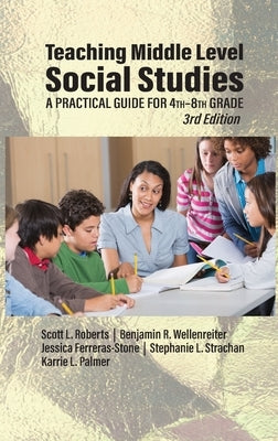 Teaching Middle Level Social Studies: A Practical Guide for 4th-8th Grade by Roberts, Scott L.