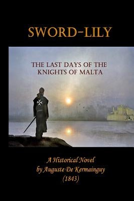 Sword-Lily: The Last Days of the Knights of Malta by Scicluna, Joe