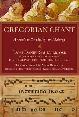 Gregorian Chant: A Guide to the History and Liturgy by Saulnier, Daniel