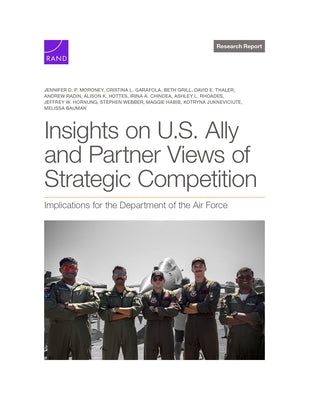 Insights on U.S. Ally and Partner Views of Strategic Competition: Implications for the Department of the Air Force by P. Moroney, Jennifer D.