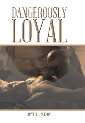 Dangerously Loyal by Jackson, David L.