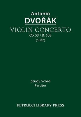 Violin Concerto, Op.53 / B.108: Study score by Dvorak, Antonin