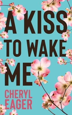 A Kiss to Wake Me by Eager, Cheryl