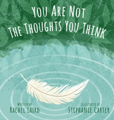 You Are Not the Thoughts You Think by Laird, Rachel