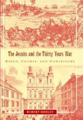 The Jesuits and the Thirty Years War by Bireley, Robert