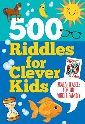 500 Riddles for Clever Kids: Brain Teasers for the Whole Family by 