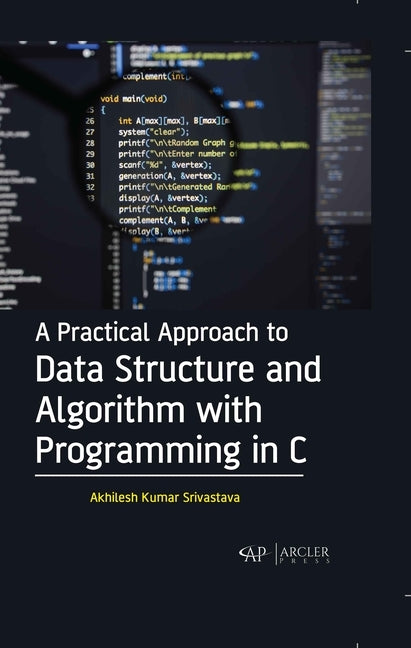 A Practical Approach to Data Structure and Algorithm with Programming in C by Srivastava, Akhilesh Kumar