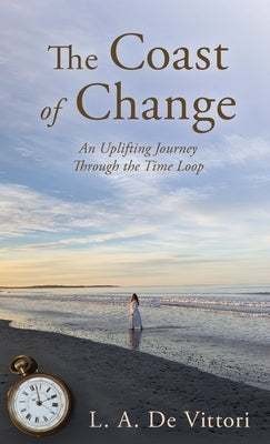 The Coast of Change: An Uplifting Journey Through the Time Loop by de Vittori, L. A.