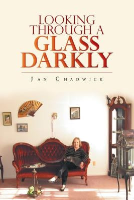 Looking Through a Glass Darkly by Chadwick, Jan