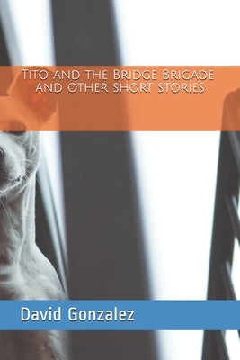 Tito and the Bridge Brigade by Gonzalez, David Rafael