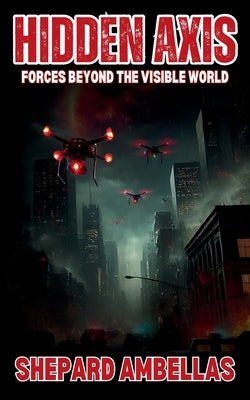 Hidden Axis: Forces Beyond the Visible World by Ambellas, Shepard