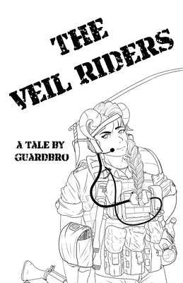 The Veil Riders: A Tale By Guardbro by Guardbro