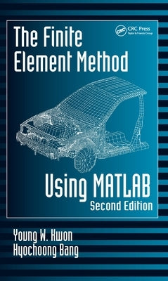 The Finite Element Method Using MATLAB by Kwon, Young W.