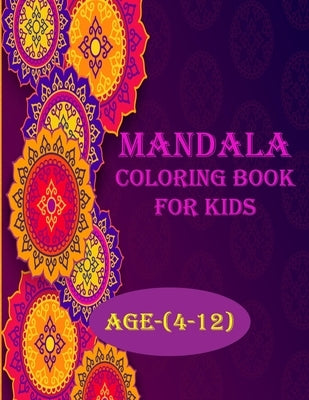 Mandala Coloring Book For Kids: 50 unique mandala designs for kids, age(4-12), creative and an amazing coloring book by Smith, Braylon