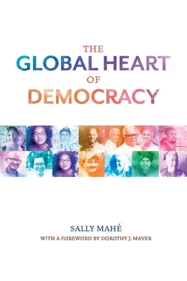 The Global Heart of Democracy by Mahe, Sally