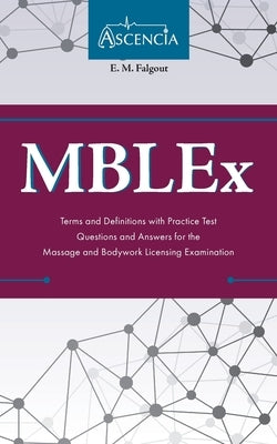 MBLEx Terms and Definitions with Practice Test Questions and Answers for the Massage and Bodywork Licensing Examination by Falgout