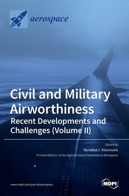 Civil and Military Airworthiness: Recent Developments and Challenges (Volume II) by Kourousis, Kyriakos I.